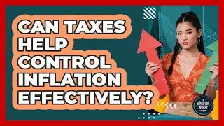 Can Taxes Help Control Inflation Effectively? - Inflation Insight Channel