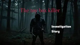 The toy box killer | Investigation story |