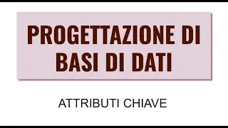 Database - progettazione - lezione 03 - attributi chiave