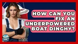 How Can You Fix An Underpowered Boat Dinghy? - Boat Life Masters
