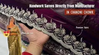 Handwork sarees directly from manufacturer in Chandni Chowk | Affordable Handwork sarees in Delhi