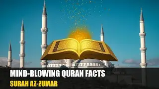 10 Fascinating Facts from the Quran | Az Zumar &ndash; Surah 39