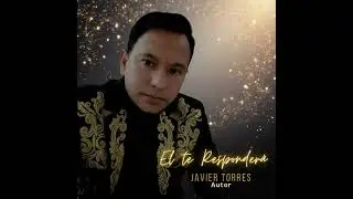&Eacute;L TE RESPONDER&Aacute;. AUTOR. JAVIER TORRES 