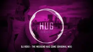 DJ ROXX - The Weekend Has Come (Original Mix)