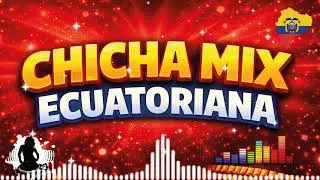 🔥 CHICHA MIX ECUATORIANA 2025 | CHICHAZO BAILABLE