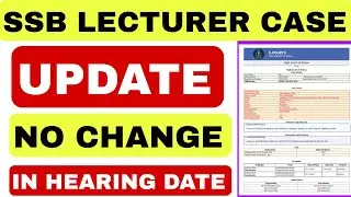 SSB LECTURER CASE UPDATE || NO CHANGE IN HEARING DATE
