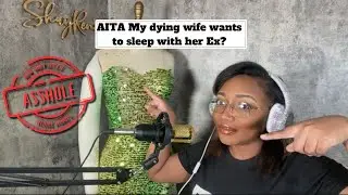 AITA My dying wife wants to sleep with her ex? Reddit Stories