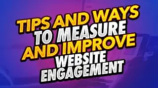 Tips And Ways To Measure And Improve Website Engagement | McElligott Digital Marketing Tips