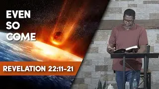 Even So Come // Revelation 22:11-21 // Sunday Service