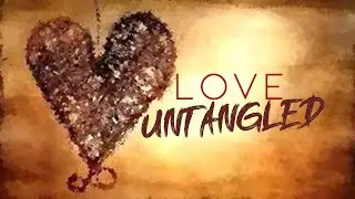 Love Untangled (part 2)    February 7, 2021