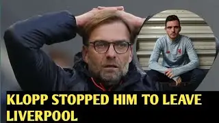 🔥Robertson Wanted to Leave Liverpool, but Klopp Stopped Him🔥