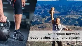 Difference between a kettlebell dead, swing, and hang snatch