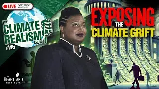 Exposing the Climate Grift - The Climate Realism Show #146