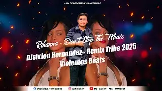 Rihanna - Don't Stop The Music - (DJsixion Hernandez - Remix Tribe 2025 - Violentos Beats Vol.7)