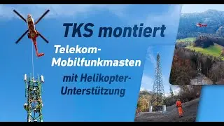 Mobilfunkmast-Montage per Helikopter f&uuml;r die Telekom: Aufbau von TKS-Funkmasten aus der Luft