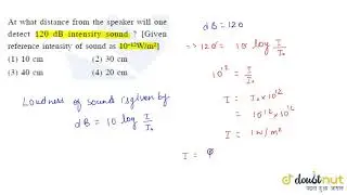 A small speaker delivers `2 W` of audio will one detect `120 dB` intensity sound ? [Given reference