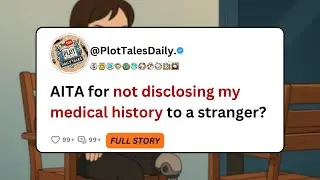 AITA за то, что я не раскрыла свою историю болезни незнакомцу? | Истории Reddit