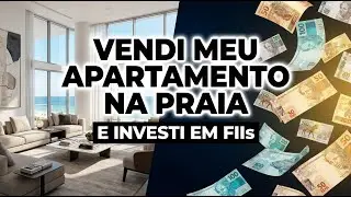 VENDI MEU APARTAMENTO NA PRAIA E INVESTI EM FIIs: Ganho 6x mais agora! 🏠💸