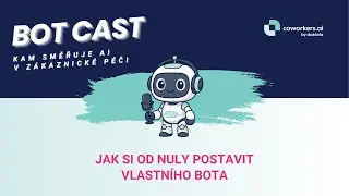 BotCast: Jak si od nuly postavit vlastního bota | coworkers.ai