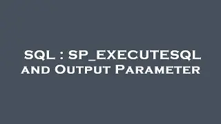 SQL : SP_EXECUTESQL and Output Parameter