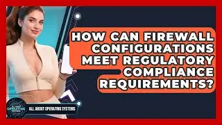 How Can Firewall Configurations Meet Regulatory Compliance Requirements?
