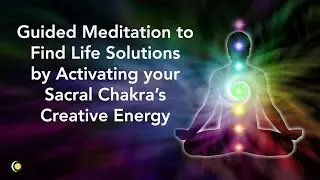 Guided Meditation to Find Life Solution by Activating your Creative Energy in the Sacral Chakra