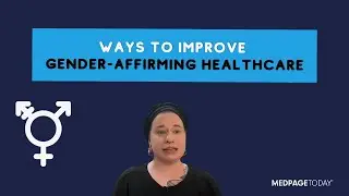 Study Identifies Ways to Improve Gender-Affirming Healthcare