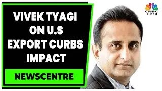 Vivek Tyagi On Impact Of U.S Export Control On Indian Electronics Industry | Newscentre | CNBC-TV18