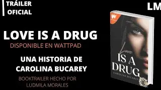 LOVE IS DRUG | BOOK TR&Aacute;ILER DE WATTPAD