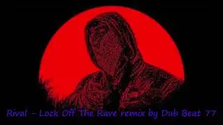 Rival - Lock Off The Rave remix by Dub Beat 77