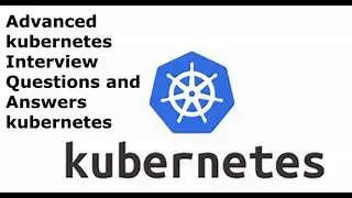 Advanced kubernetes Interview Questions and Answers | kubernetes