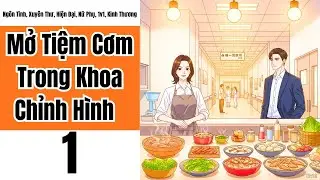 Tập 1: Mở Tiệm Cơm Trong Khoa Chỉnh Hình, Ngôn Tình, Xuyên Thư, Hiện Đại, Nữ Phụ, 1v1, Kinh Thương