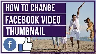 Как изменить миниатюру и название видео на Facebook &mdash; Пользовательская миниатюра