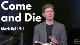 Come and Die - Mark 8:31-9:1