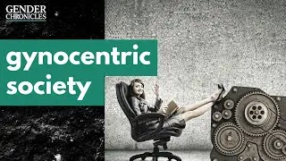 Gynocentric Society: A Deep Dive