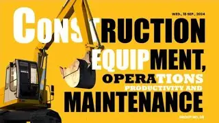 Group 8 presentation: Construction Equipment, Operation, productivity, and Maintenance