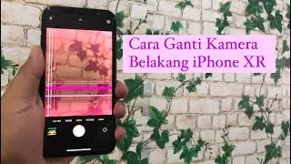 GANTI KAMERA BELAKANG IPHONE XR