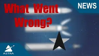 Astra ElaNa Failure Analysis - What Went Wrong?