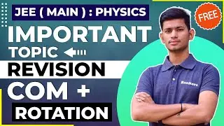 JEE Main 2021 | Important Topics Revision | COM+ Rotational Motion - JEE Physics Revision