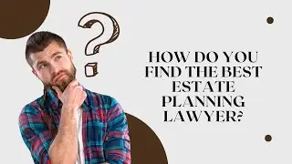 How Do You Find The Best Estate Planning Lawyer?