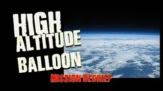 High Altitude Balloon Mission- Flight Debrief