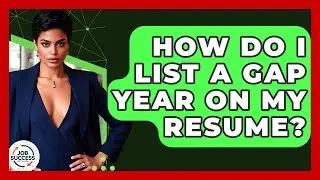 How Do I List A Gap Year On My Resume? - Job Success Network