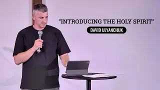 Introducing the Holy Spirit: His Role in Salvation, Renewal, and Daily Life | David Ulyanchuk