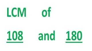 LCM      of    108      and    180