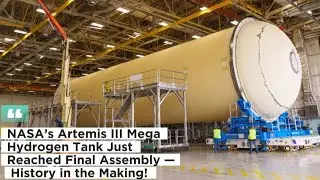 NASA Moves Artemis III&rsquo;s Giant Hydrogen Tank to Final Assembly &mdash; The Moon Mission Is Near!
