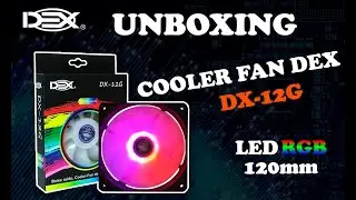 UNBOXING COOLER FAN RGB 120MM DEX DX-12G