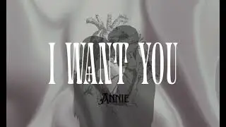 Annie. I want you