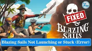 ✅ How To Fix Blazing Sails Launching The Game Failed, Black Screen, Not Starting, Stuck & Running