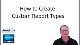 How to Create Custom Report Types in Salesforce 2025