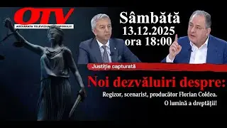 OTV ora 18 S&acirc;mbătă 13.12.2025 Florian Coldea Regizor, Scenarist, Producător Justiția Capturată